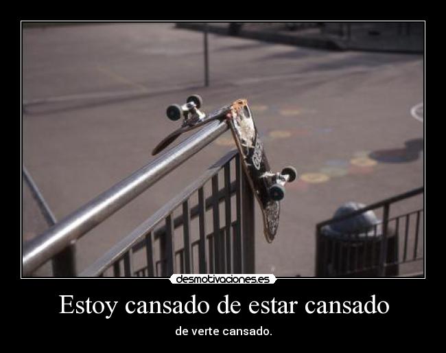 Estoy cansado de estar cansado -