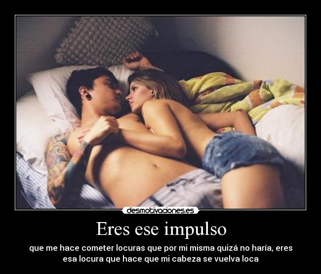 Eres ese impulso - 