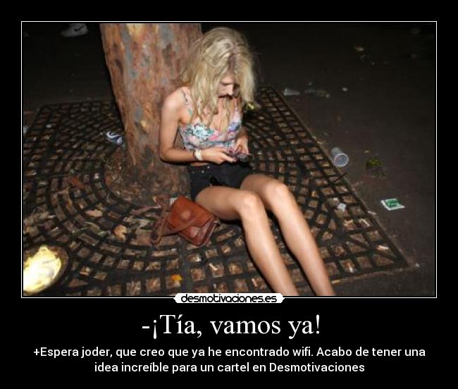 -¡Tía, vamos ya! - 