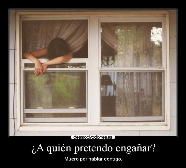 ¿A quién pretendo engañar? -