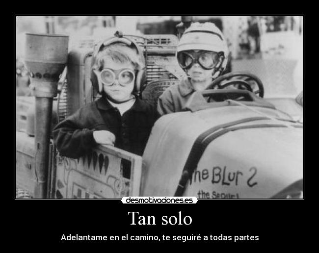 Tan solo - Adelantame en el camino, te seguiré a todas partes