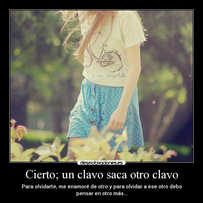 Cierto; un clavo saca otro clavo Desmotivaciones