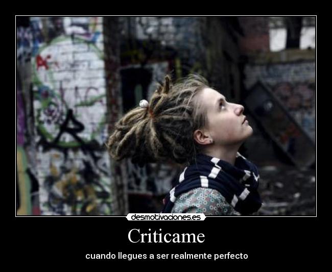 Criticame - cuando llegues a ser realmente perfecto