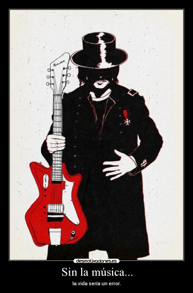 Sin la música... - la vida sería un error.