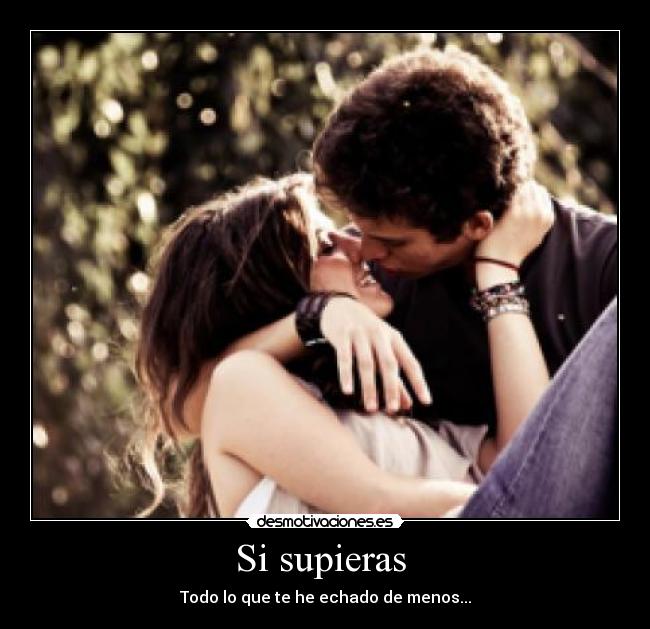 Si supieras  - Todo lo que te he echado de menos...