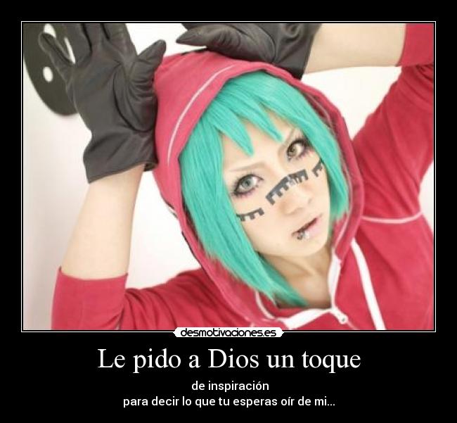 Le pido a Dios un toque -