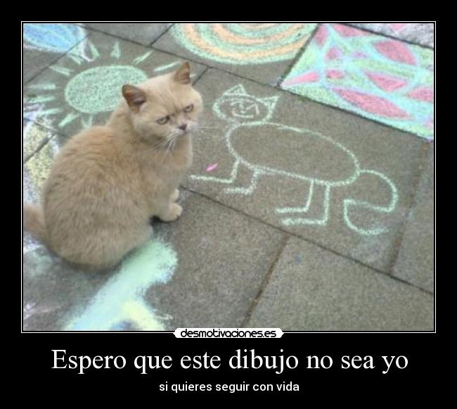 Espero que este dibujo no sea yo - si quieres seguir con vida