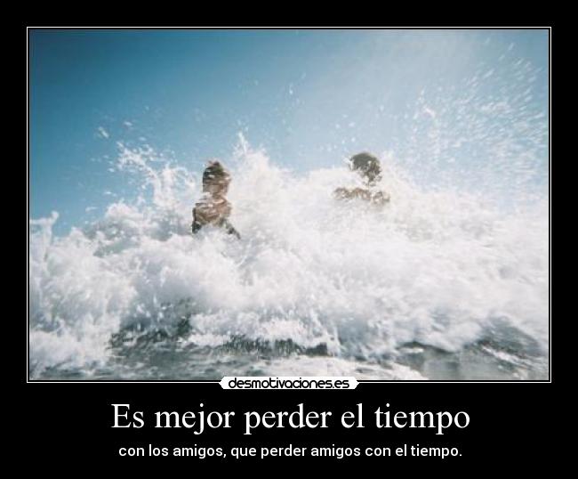 Es mejor perder el tiempo -