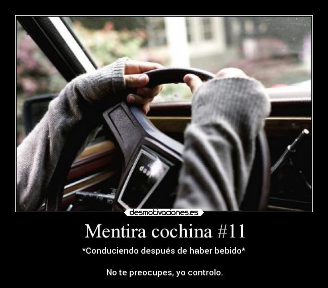 Mentira cochina #11 - *Conduciendo después de haber bebido*

No te preocupes, yo controlo.