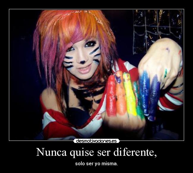 Nunca quise ser diferente, - 