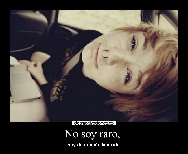 No soy raro, -