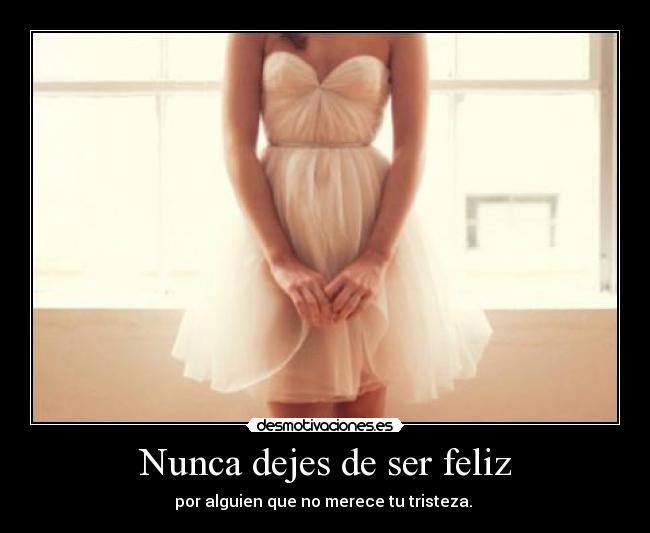 Nunca dejes de ser feliz -