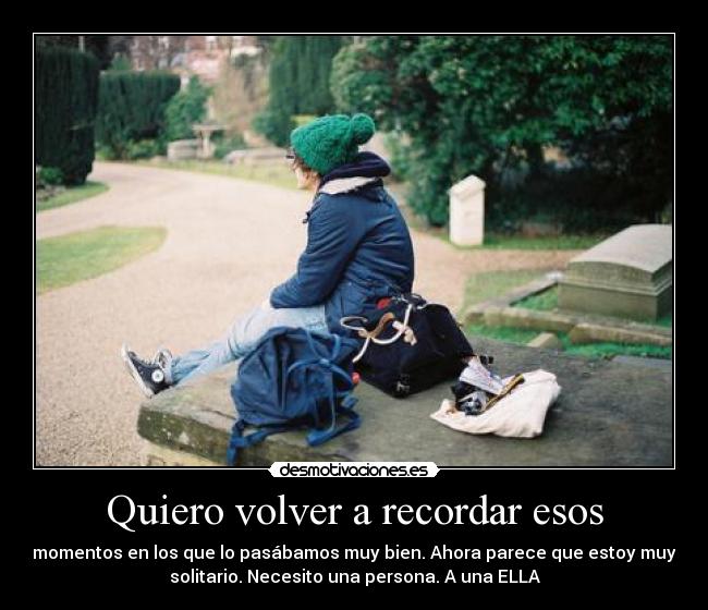 Quiero volver a recordar esos - 