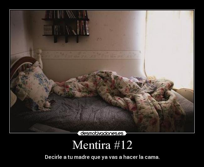 Mentira #12 - Decirle a tu madre que ya vas a hacer la cama.