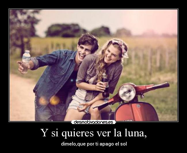 Y si quieres ver la luna, - 