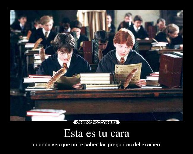 Esta es tu cara - cuando ves que no te sabes las preguntas del examen.