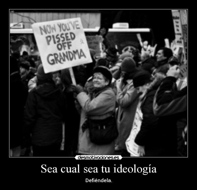 Sea cual sea tu ideología - 