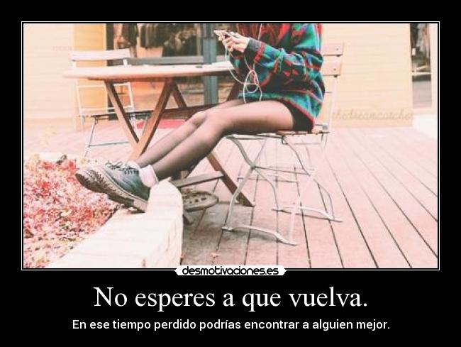 No esperes a que vuelva. - 
