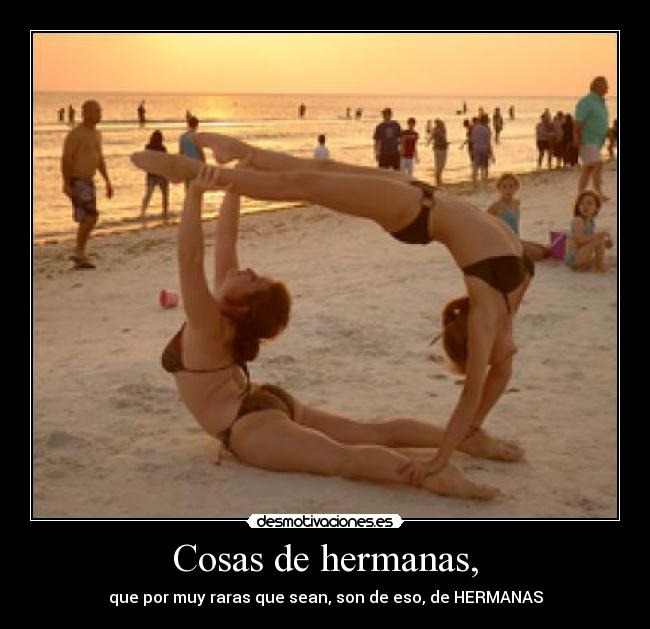 Cosas de hermanas, - que por muy raras que sean, son de eso, de HERMANAS