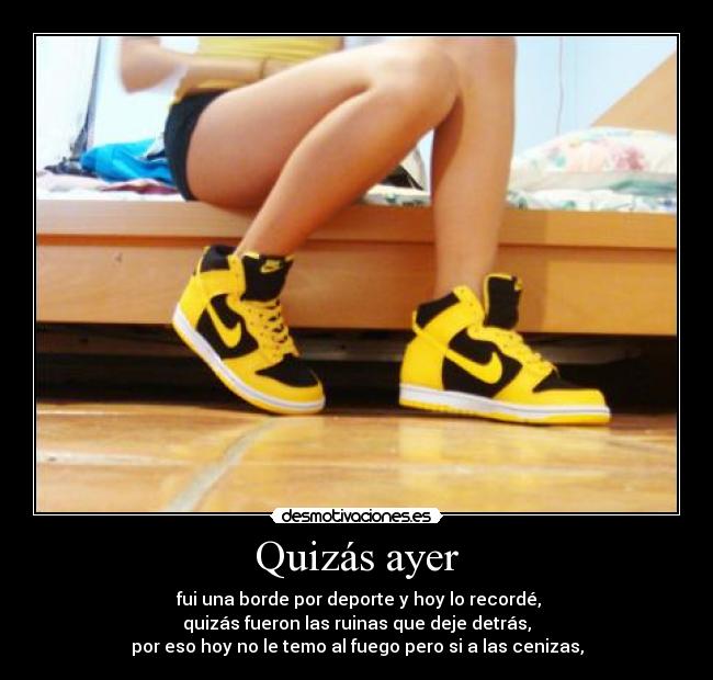 carteles quizas ayer fui borde deporte recorde hoy ruina detras fuego cenizas desmotivaciones