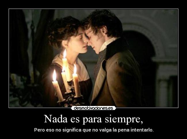 Nada es para siempre, -