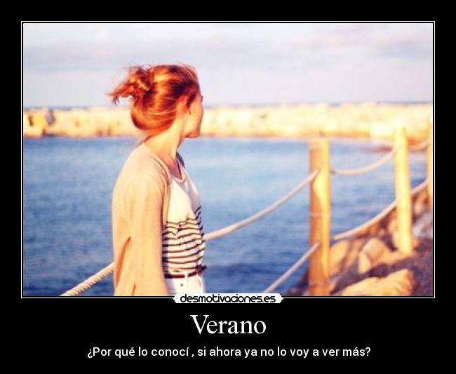 Verano - ¿Por qué lo conocí , si ahora ya no lo voy a ver más?