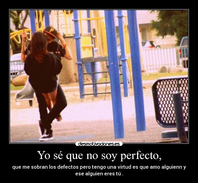 Yo sé que no soy perfecto, - 