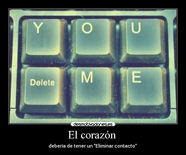 El corazón - debería de tener un “Eliminar contacto”