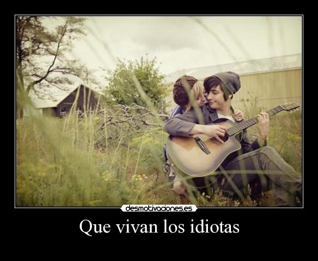 Que vivan los idiotas - ♪