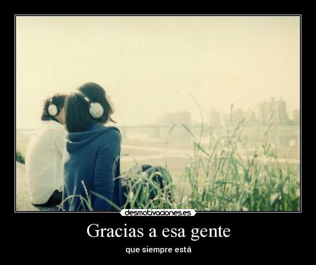 Gracias a esa gente - que siempre está