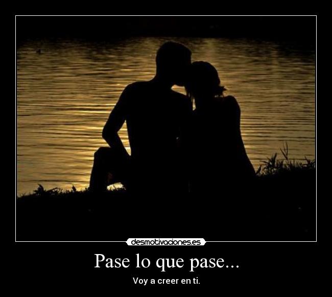 Pase lo que pase... - Voy a creer en ti.