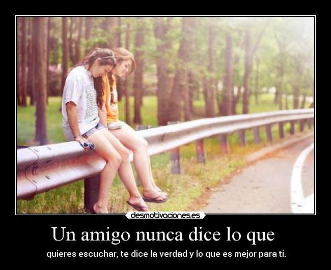 Un amigo nunca dice lo que -