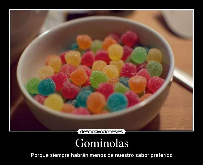 Gominolas - Porque siempre habrán menos de nuestro sabor preferido