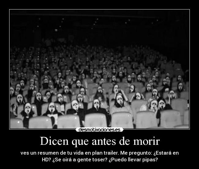carteles dicen antes morir cine resumen trailer pipas pregunto toser miedo butaca mascara vida desmotivaciones