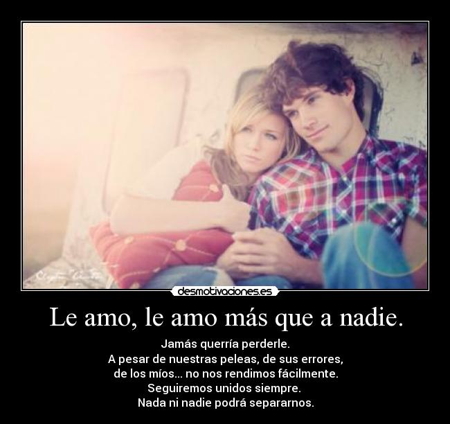 Le amo, le amo más que a nadie. -