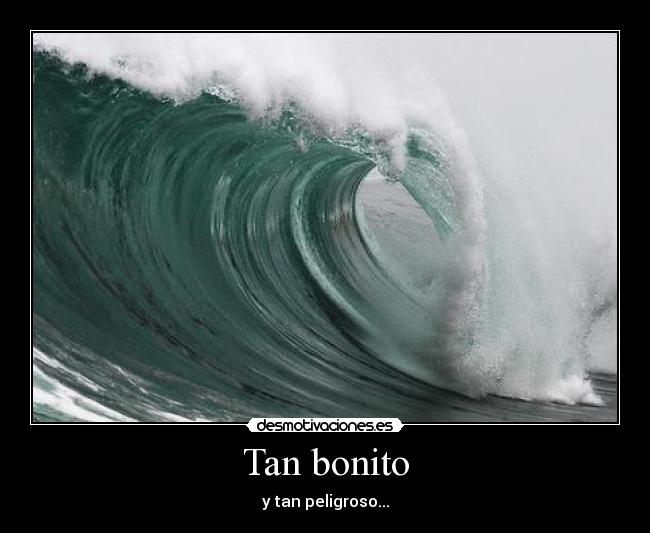 Tan bonito - y tan peligroso...