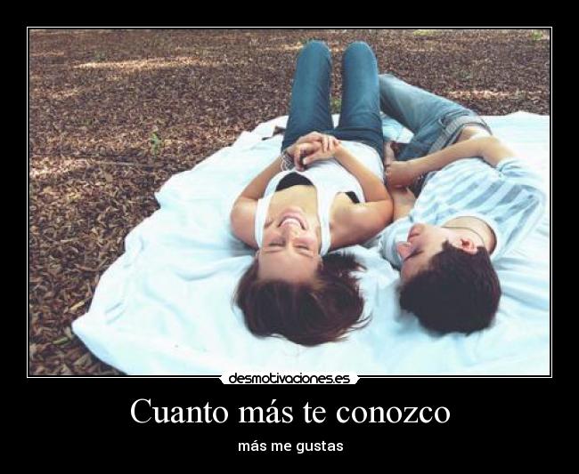Cuanto más te conozco -