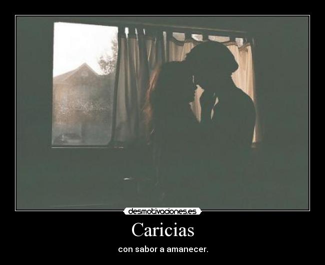 Caricias - con sabor a amanecer.