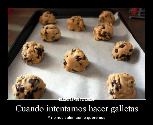 Cuando intentamos hacer galletas - Y no nos salen como queremos