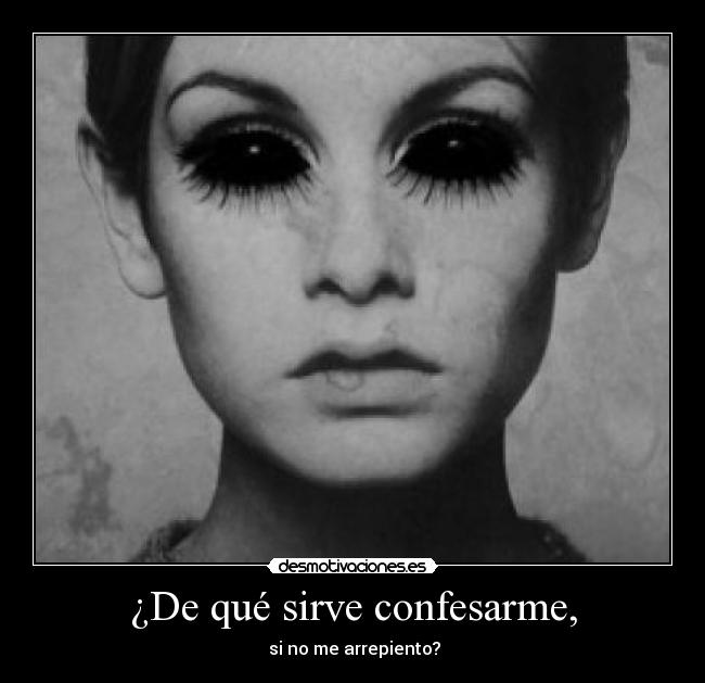 ¿De qué sirve confesarme, -  si no me arrepiento?