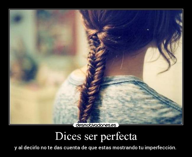 Dices ser perfecta - 