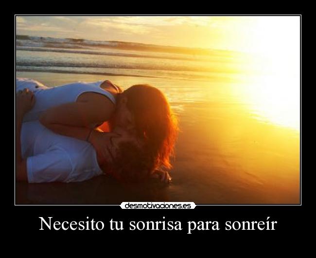 Necesito tu sonrisa para sonreír -