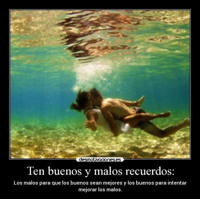Ten buenos y malos recuerdos: - 