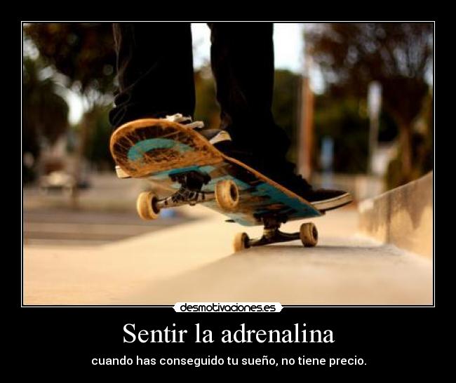 Sentir la adrenalina - cuando has conseguido tu sueño, no tiene precio.