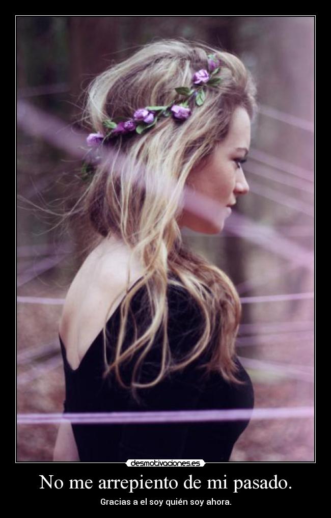 No me arrepiento de mi pasado. - 