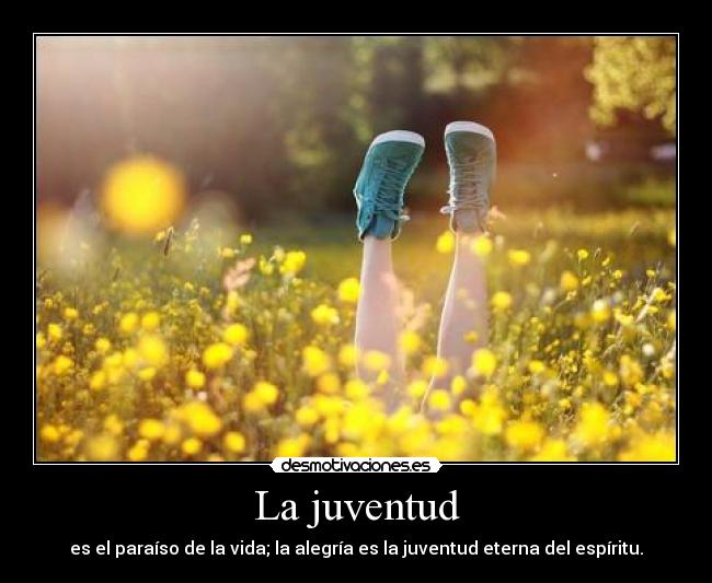 La juventud - es el paraíso de la vida; la alegría es la juventud eterna del espíritu.