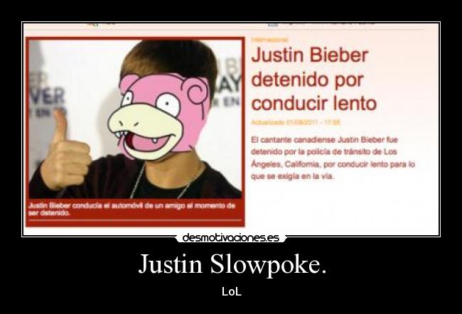 Justin Slowpoke. -