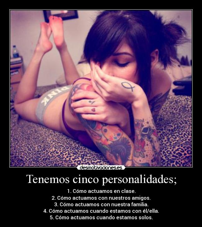 Tenemos cinco personalidades; -