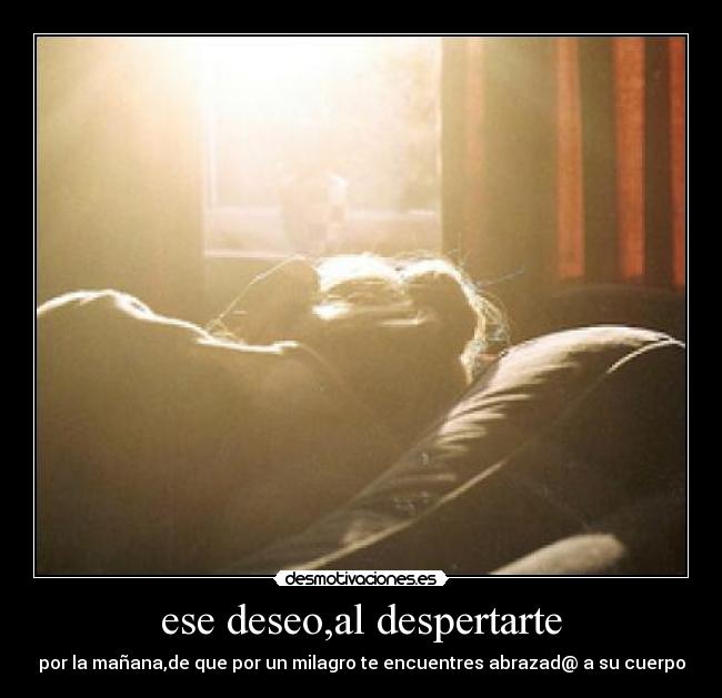 ese deseo,al despertarte - 