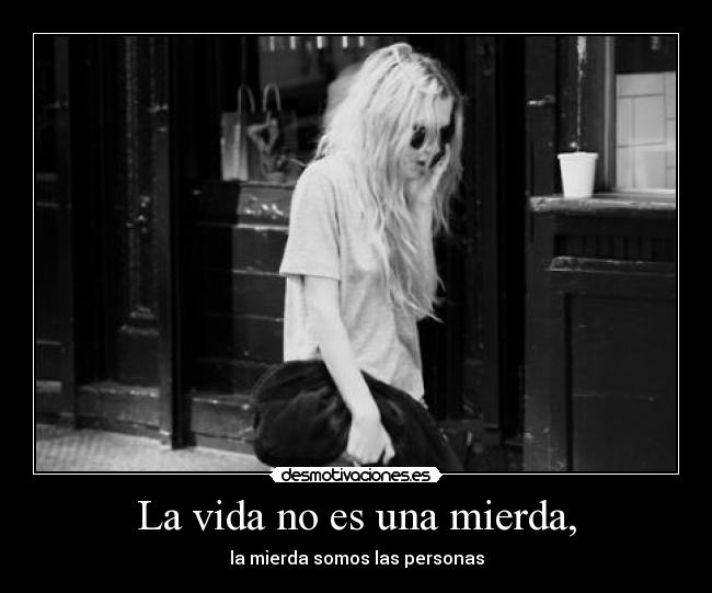 La vida no es una mierda, - 